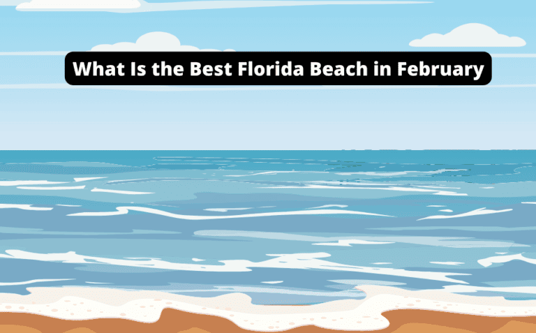 What is the Best Florida Beach in February? [Find Your Perfect Getaway!]