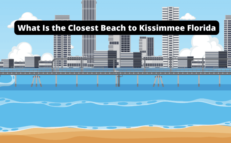 What Is the Closest Beach to Kissimmee Florida? [Discover Today!]
