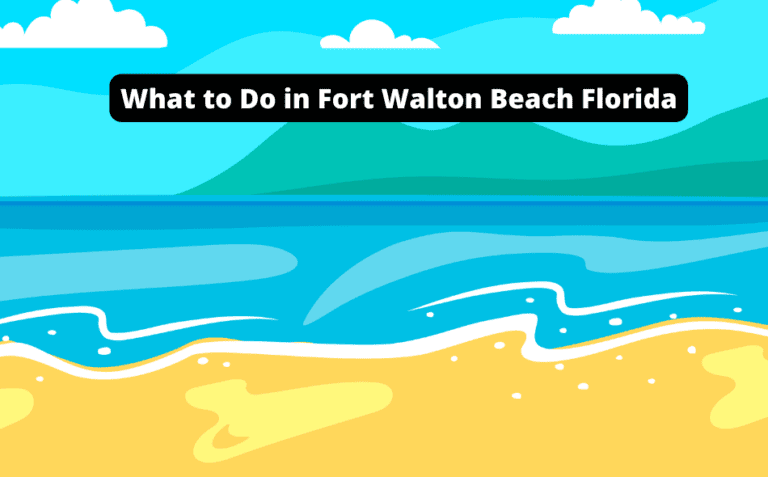 What to Do in Fort Walton Beach Florida [Discover the Best Activities Now!]