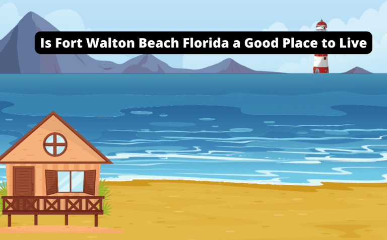 Is Fort Walton Beach, Florida a Good Place to Live? [Discover the Truth!]
