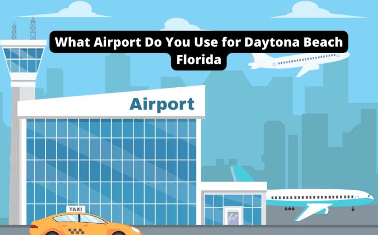 What Airport Do You Use for Daytona Beach Florida? [Find Out the Best Options!