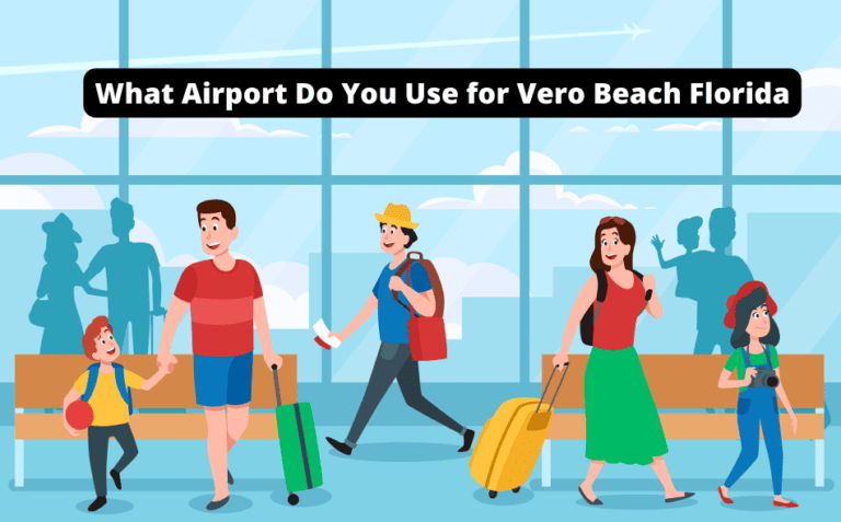 Which Airport Should You Use for Vero Beach, Florida? [Get the Best Travel Experience!]