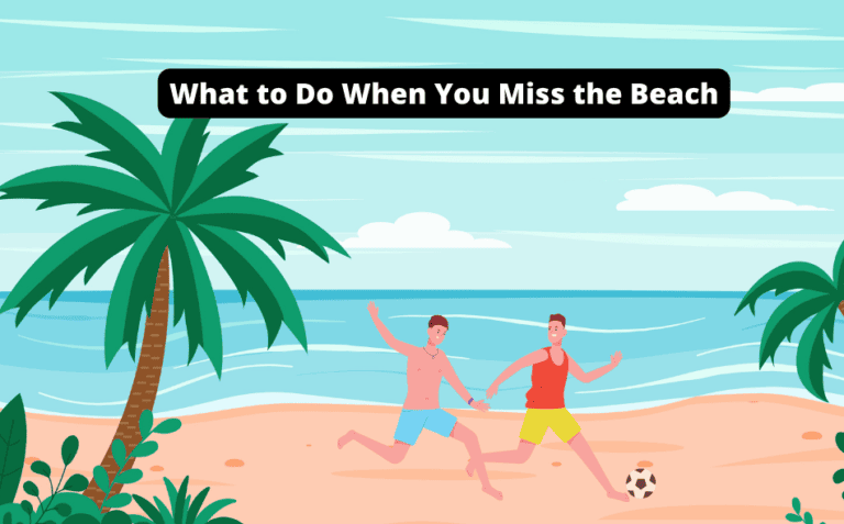 What to Do When You Miss the Beach [Unleash the Beach Vibes!]